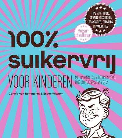 Carola van Bemmelen en Ester Wiemer - 100% suikervrij voor kinderen