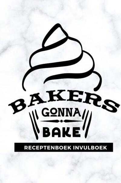 Gold Arts Books - Receptenboek invulboek: Bakers gonna bake