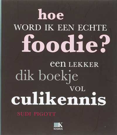 S. Pigott en P. Bommer - Hoe word ik een echte foodie?