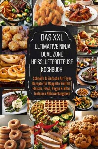 Eva Leckerfeld - Das XXL Ultimative Ninja Dual Zone Heißluftfritteuse Kochbuch