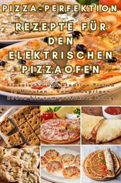 Frida Kochlust - Pizza-Perfektion: Rezepte für den Elektrischen Pizzaofen