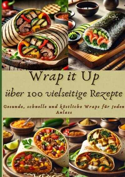 Nora Whitestone - Wrap it Up über 100 vielseitige Rezepte