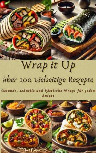 Nora Whitestone - Wrap it Up über 100 vielseitige Rezepte