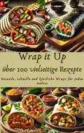 Nora Whitestone - Wrap it Up über 100 vielseitige Rezepte