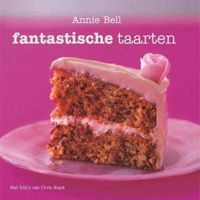 A. Bell, Chris Alack en Annie Bell - Fantastische taarten